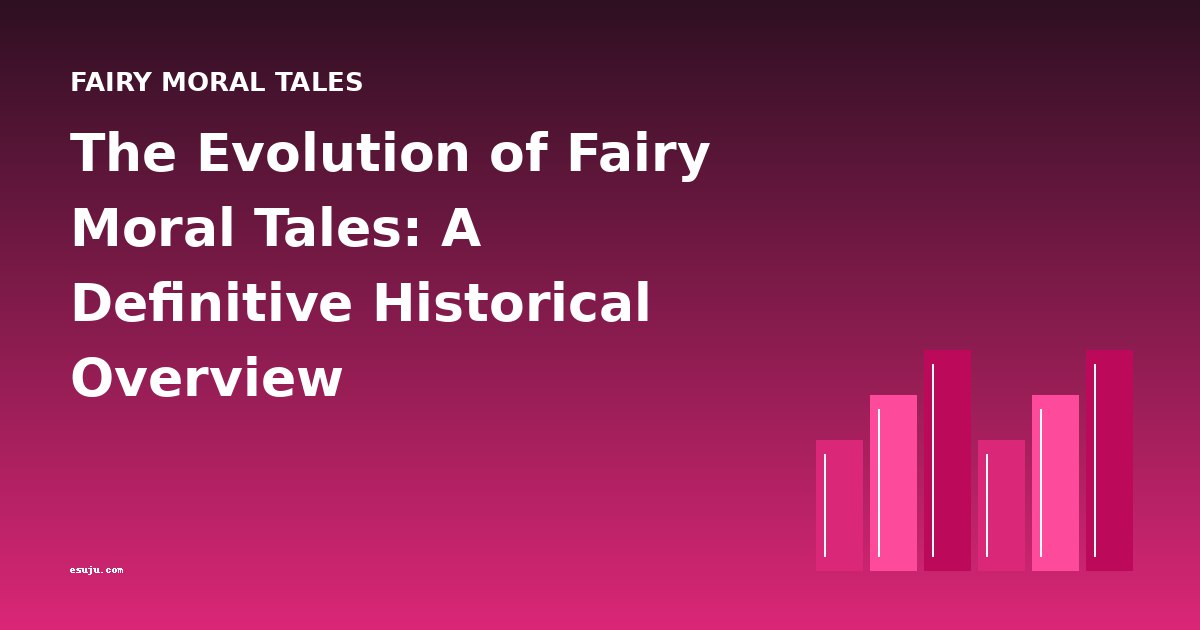 The Evolution of Fairy Moral Tales: A Definitive Historical Overview