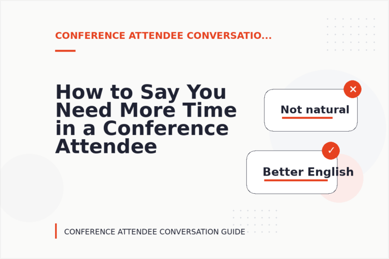 How to Say You Need More Time in a Conference Attendee Conversation