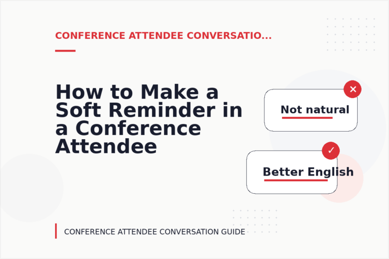 How to Make a Soft Reminder in a Conference Attendee Conversation