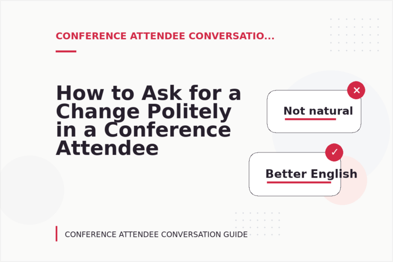 How to Ask for a Change Politely in a Conference Attendee Conversation