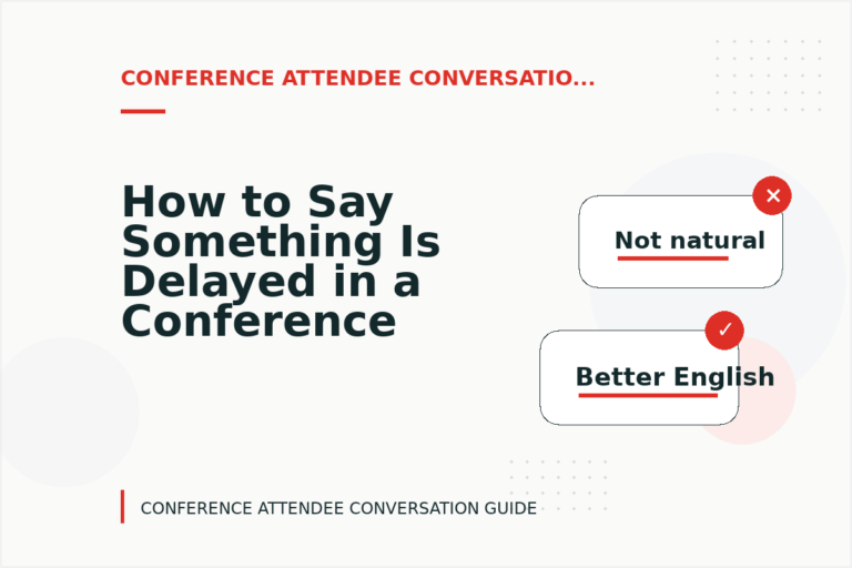 How to Say Something Is Delayed in a Conference Attendee Conversation How to Say Something Is Delayed in a Conference Attendee Conversation