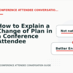 How to Explain a Change of Plan in a Conference Attendee Conversation