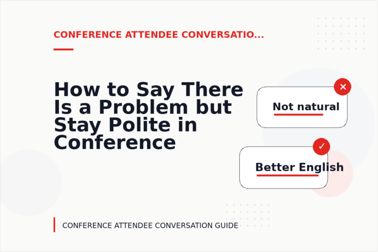 How to Say There Is a Problem but Stay Polite in Conference Attendee Conversation English How to Say There Is a Problem but Stay Polite in Conference Attendee Conversation English