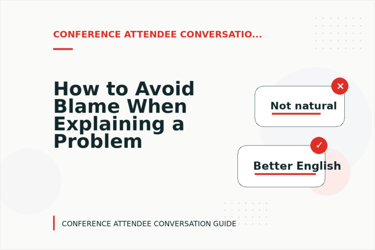 How to Avoid Blame When Explaining a Problem in Conference Attendee Conversation English How to Avoid Blame When Explaining a Problem in Conference Attendee Conversation English