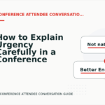 How to Explain Urgency Carefully in a Conference Attendee Conversation